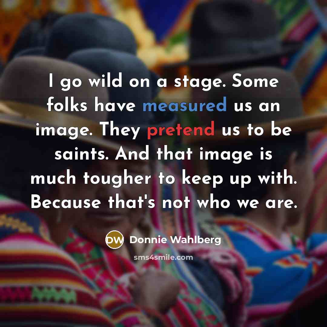 “I go wild on a stage. Some folks have measured…” quote by Donnie Wahlberg