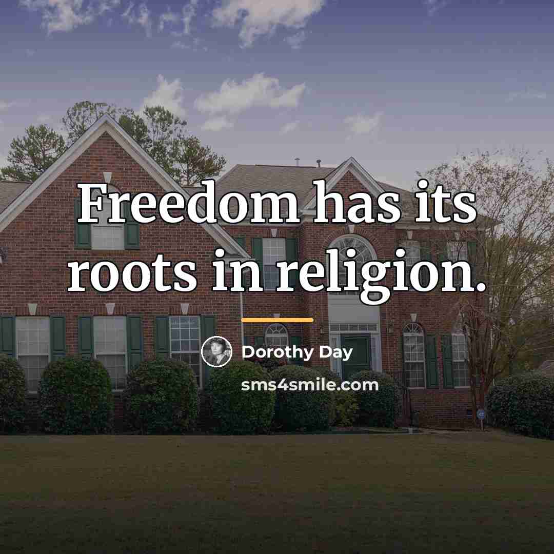 “Freedom has its roots in religion.…” quote by Dorothy Day