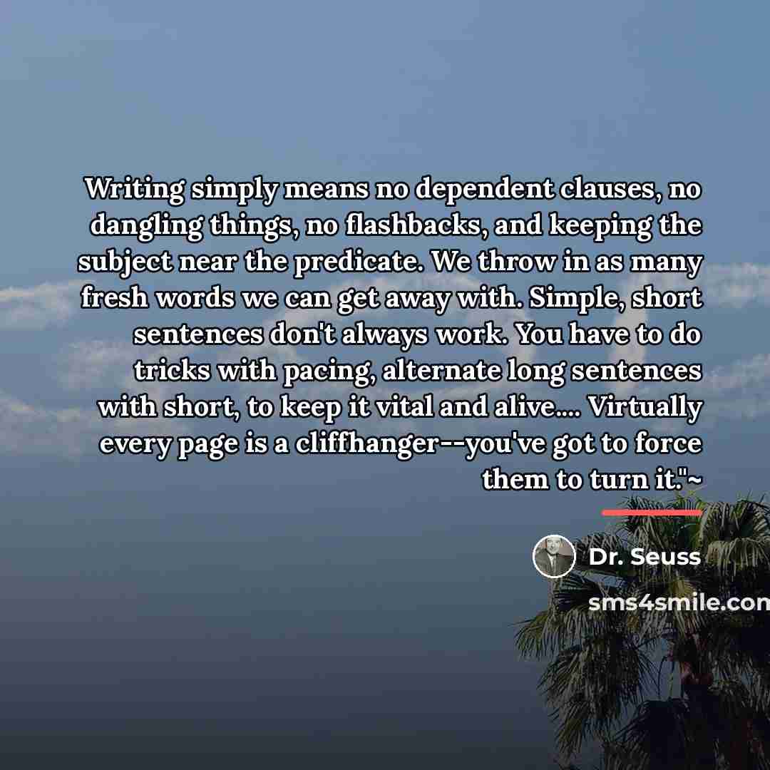 “Writing simply means no dependent clauses, no dangling things, no…” quote by Dr. Seuss