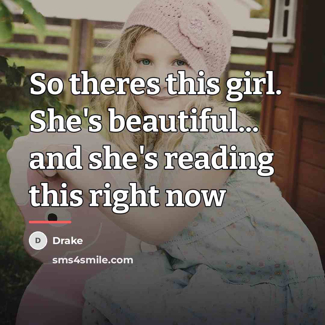 “So theres this girl. She's beautiful... and she's reading this…” quote by Drake