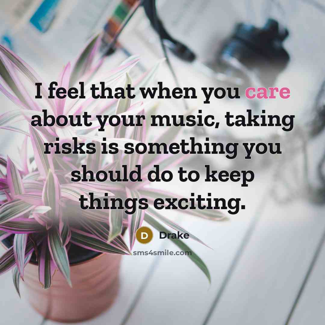 “I feel that when you care about your music, taking…” quote by Drake