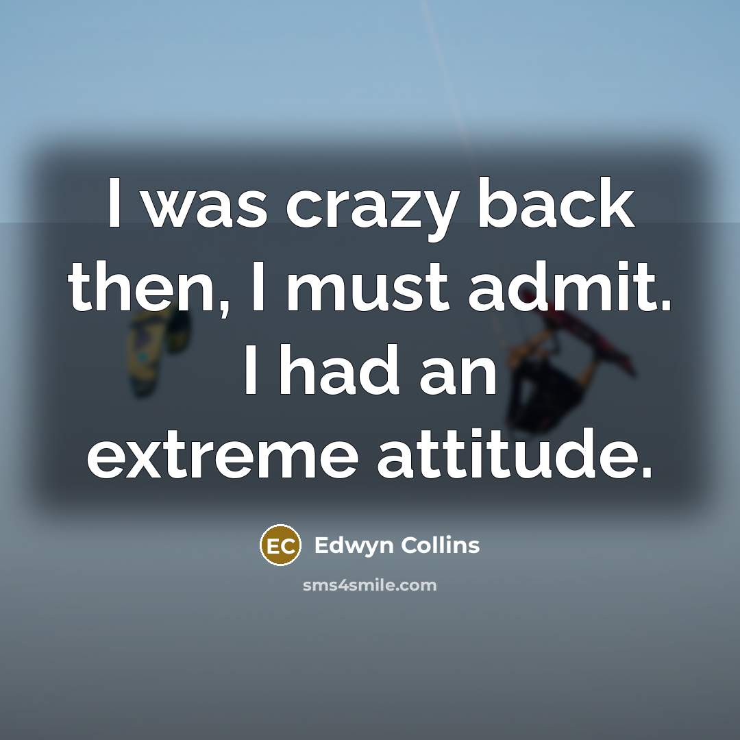 “I was crazy back then, I must admit. I had…” quote by Edwyn Collins