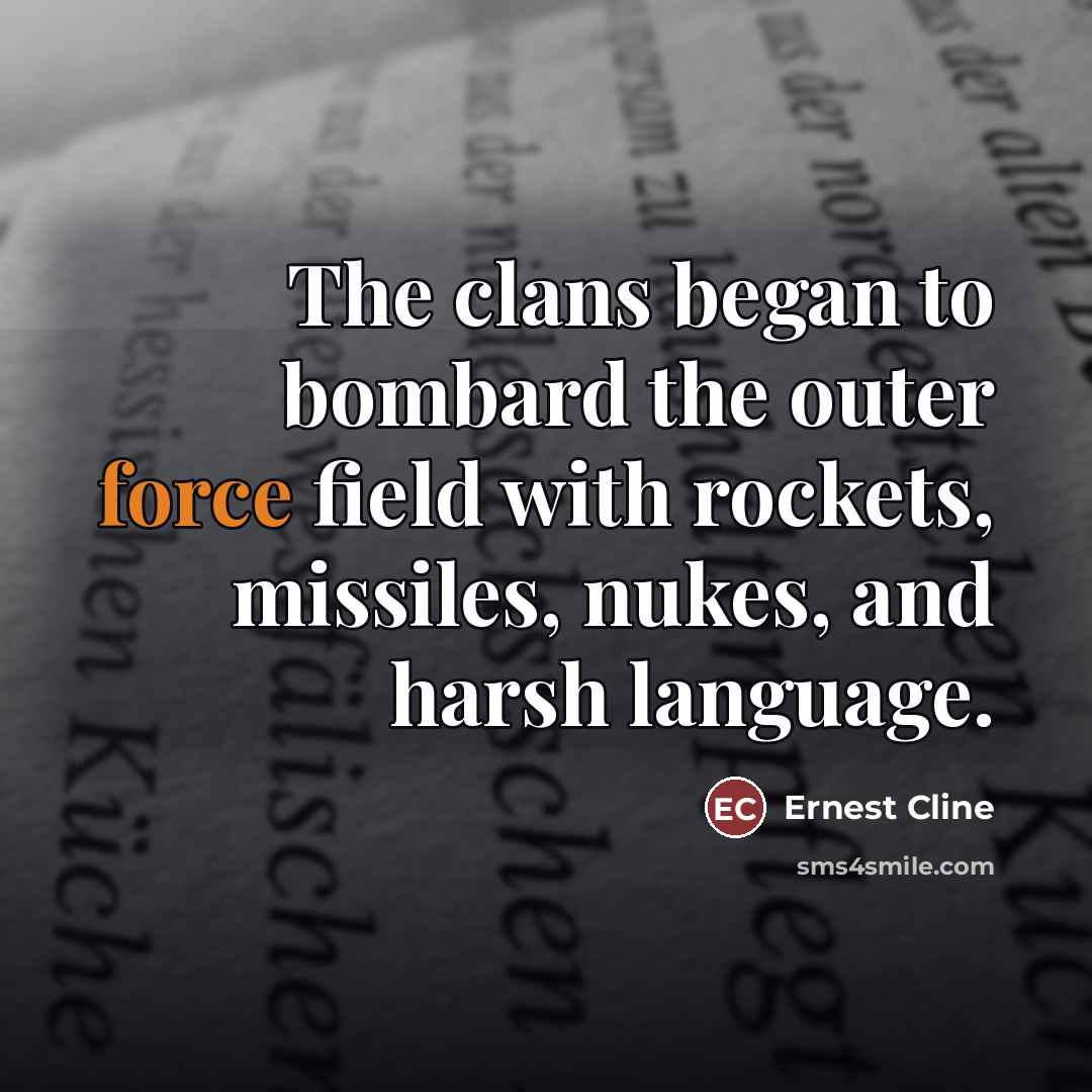 “The clans began to bombard the outer force field with…” quote by Ernest Cline