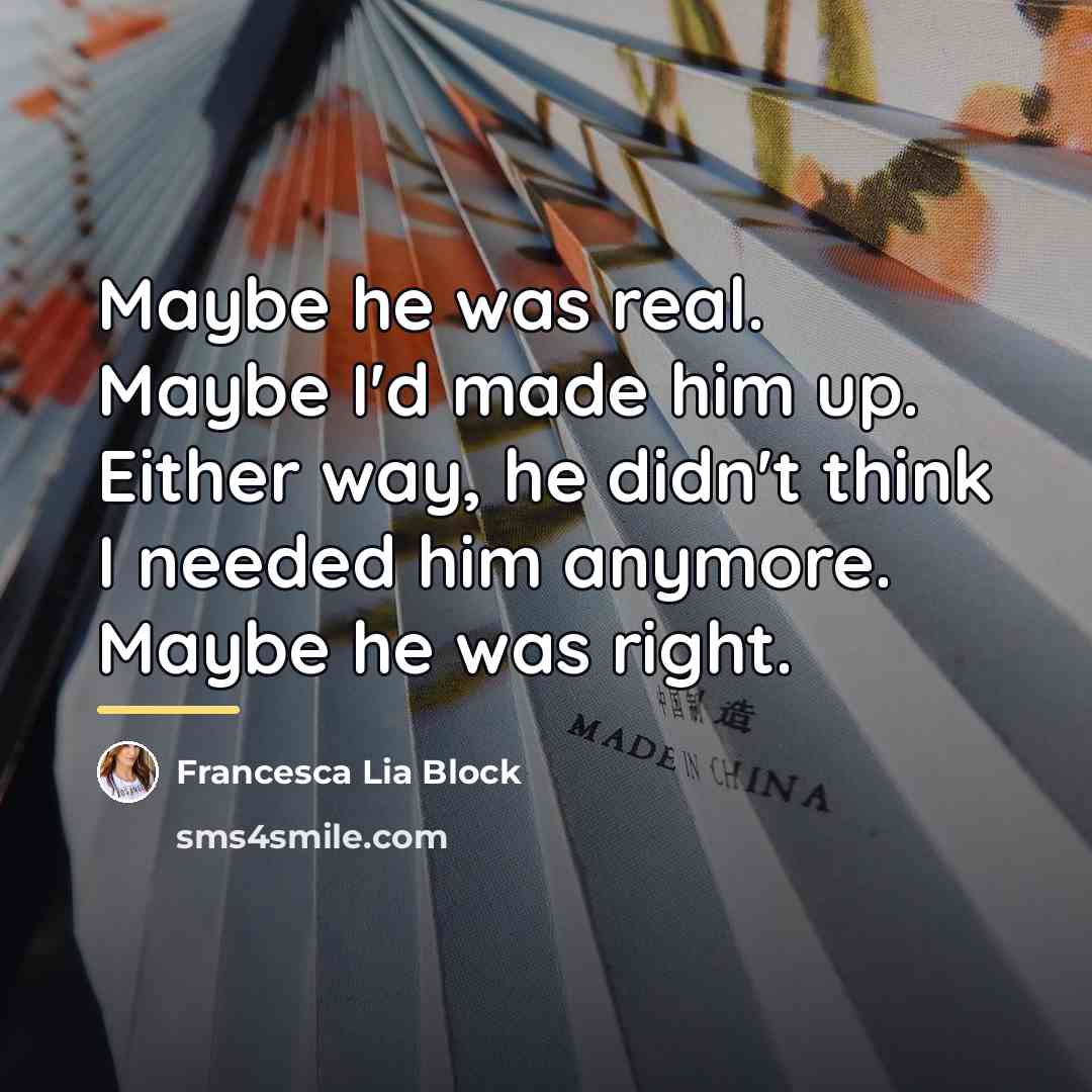 “Maybe he was real. Maybe I'd made him up. Either…” quote by Francesca Lia Block