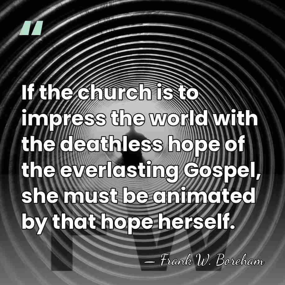 If the church is to impress the world with the deathless hope&hellip; - Frank W. Boreham
