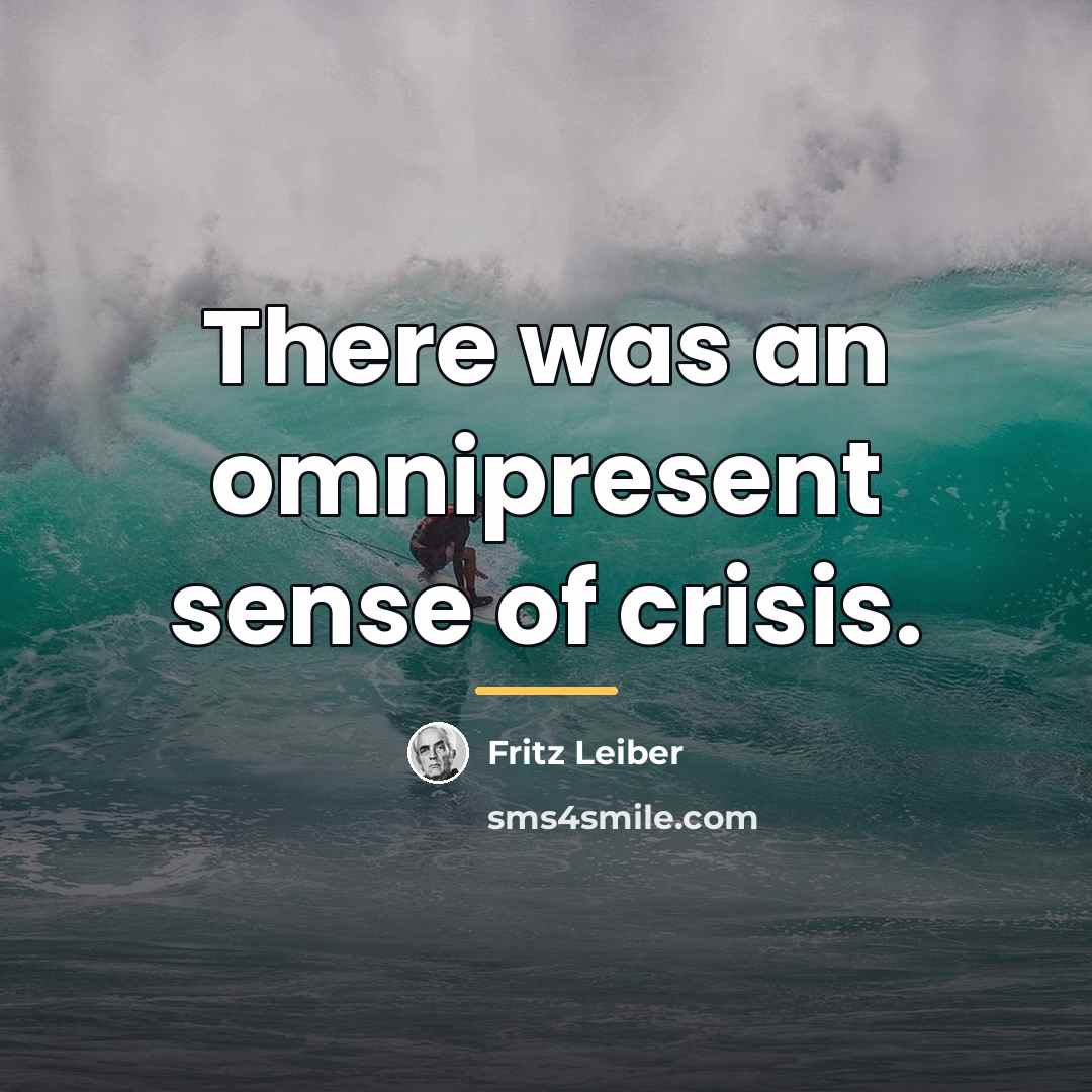 “There was an omnipresent sense of crisis.…” quote by Fritz Leiber