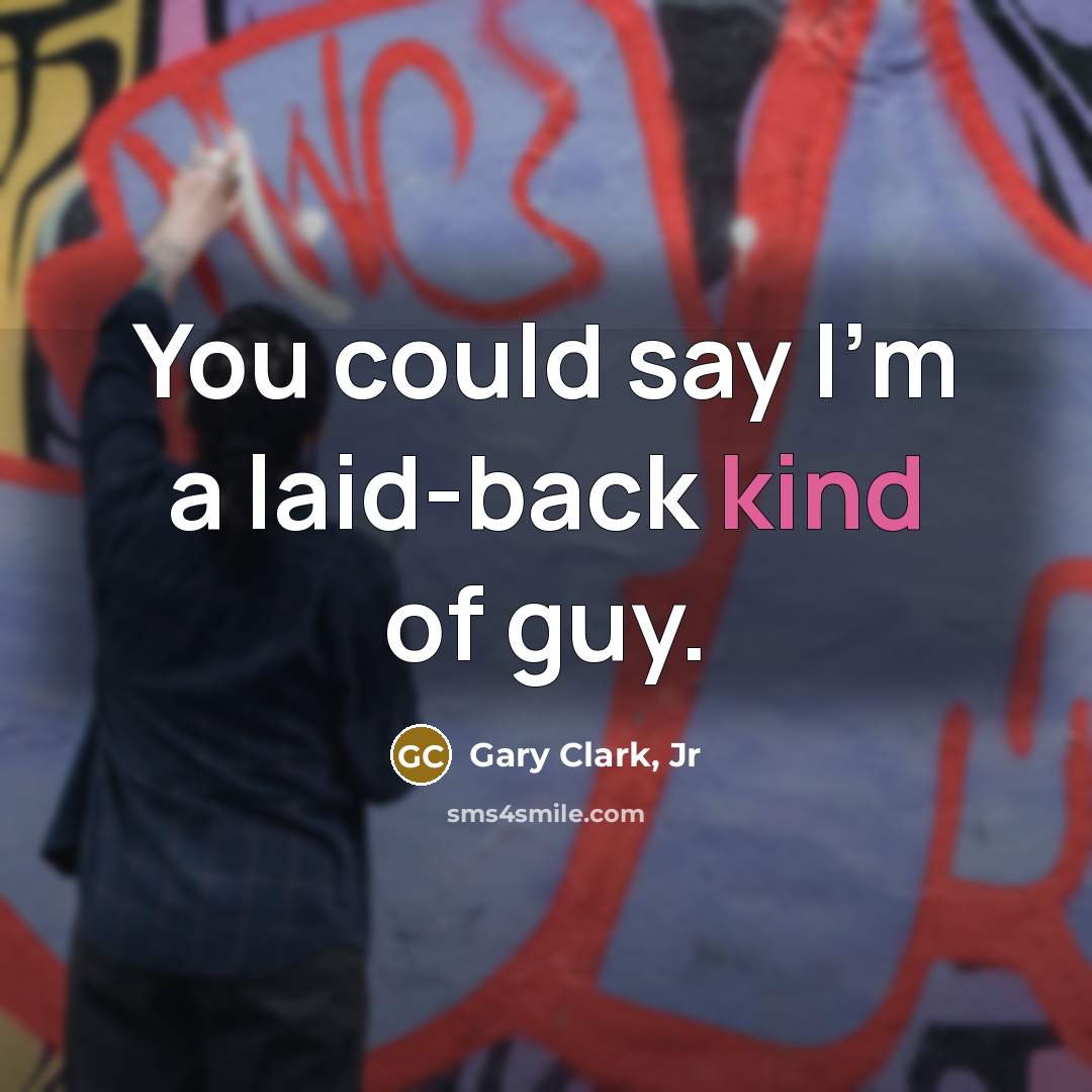 “You could say I'm a laid-back kind of guy.…” quote by Gary Clark, Jr