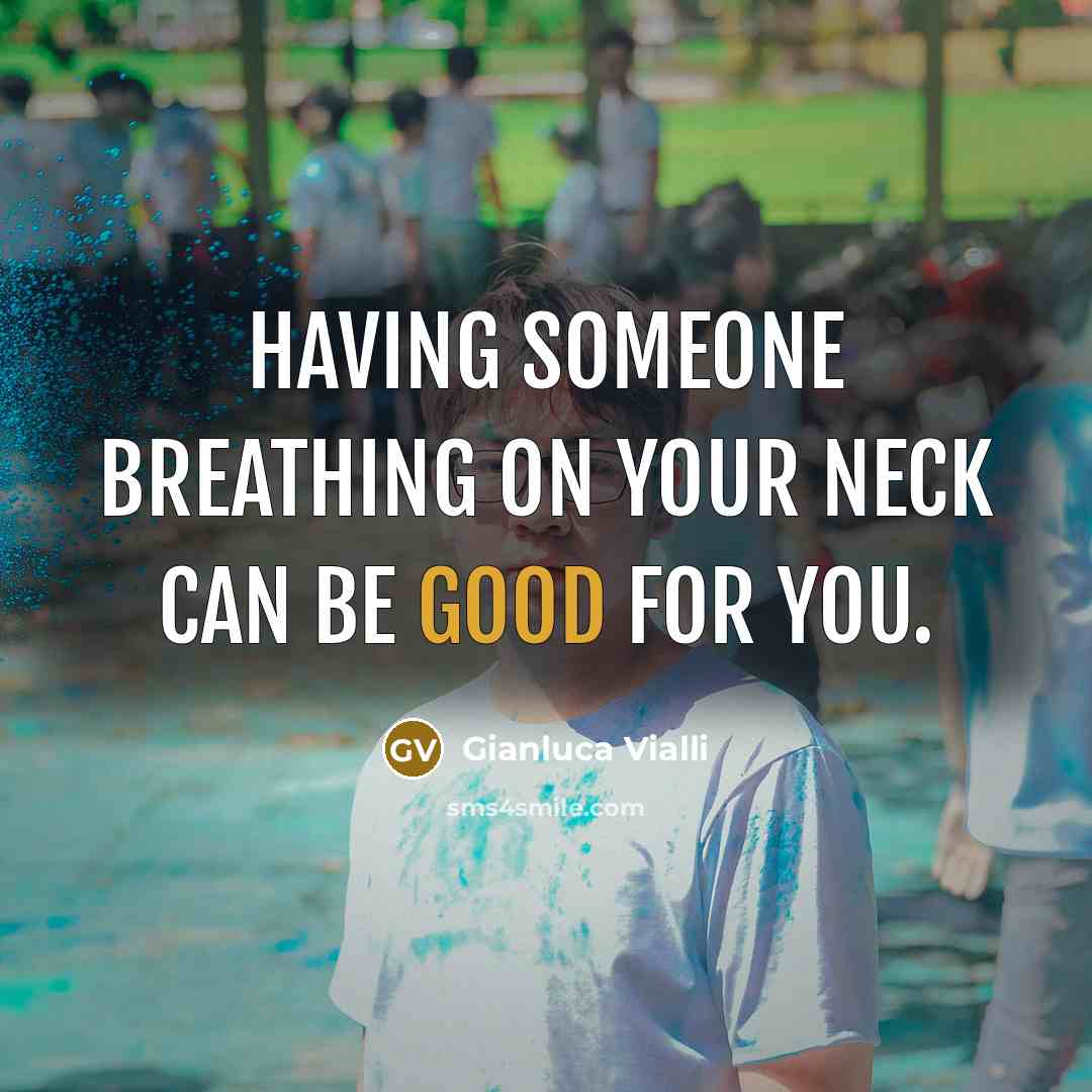 “Having someone breathing on your neck can be good for…” quote by Gianluca Vialli