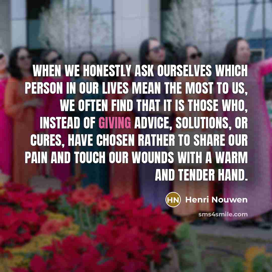 “When we honestly ask ourselves which person in our lives…” quote by Henri Nouwen