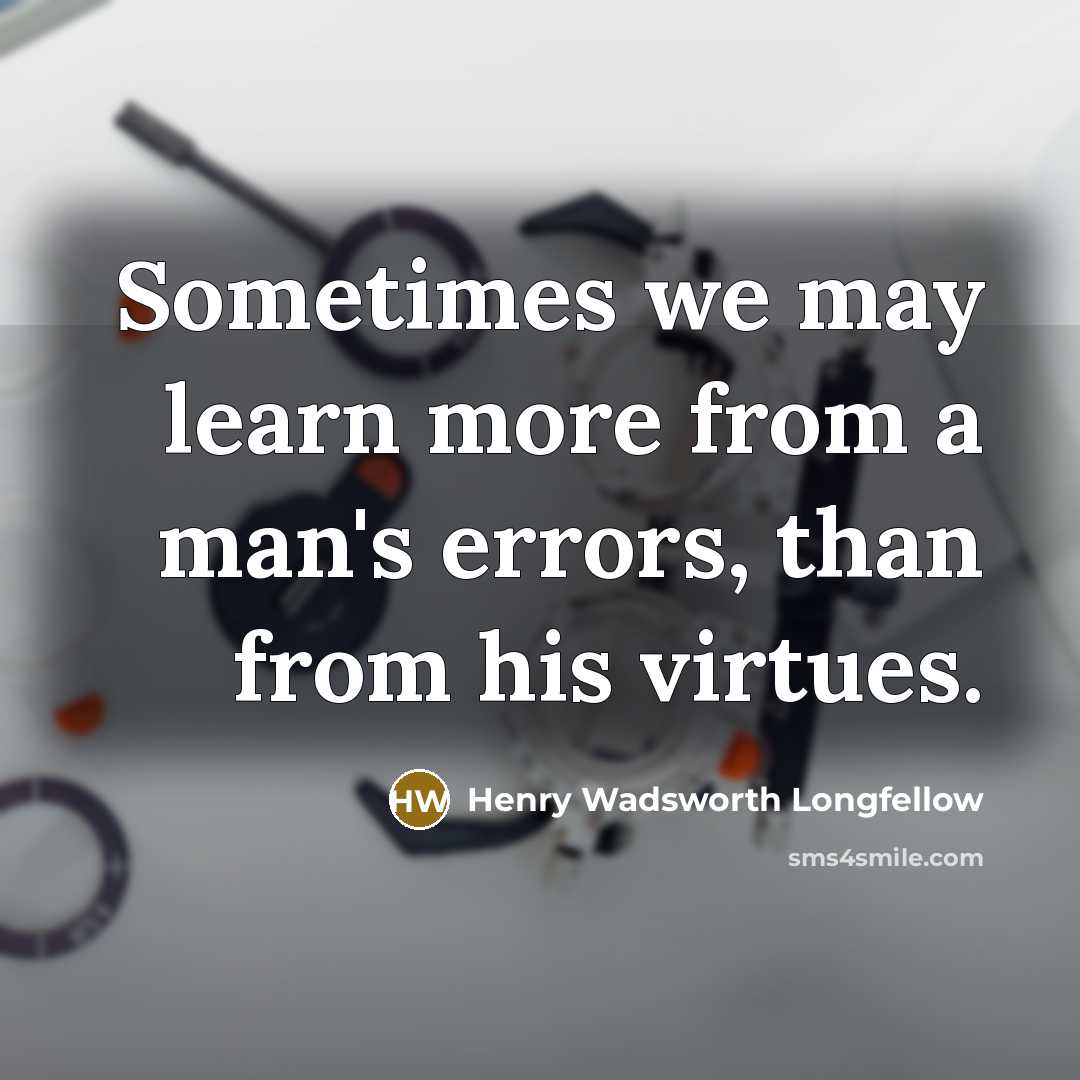 “Sometimes we may learn more from a man's errors, than…” quote by Henry Wadsworth Longfellow