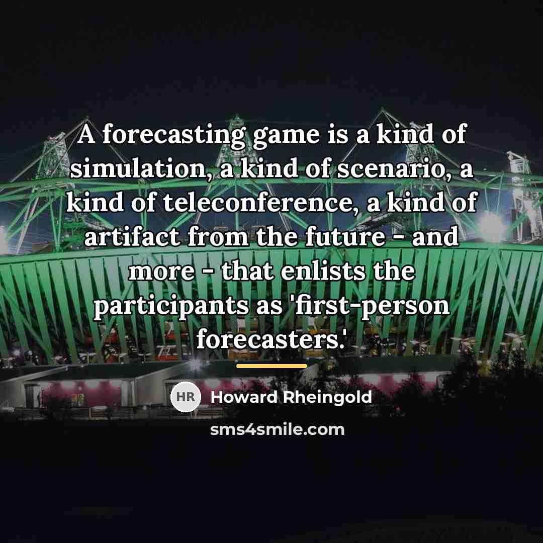 “A forecasting game is a kind of simulation, a kind…” quote by Howard Rheingold
