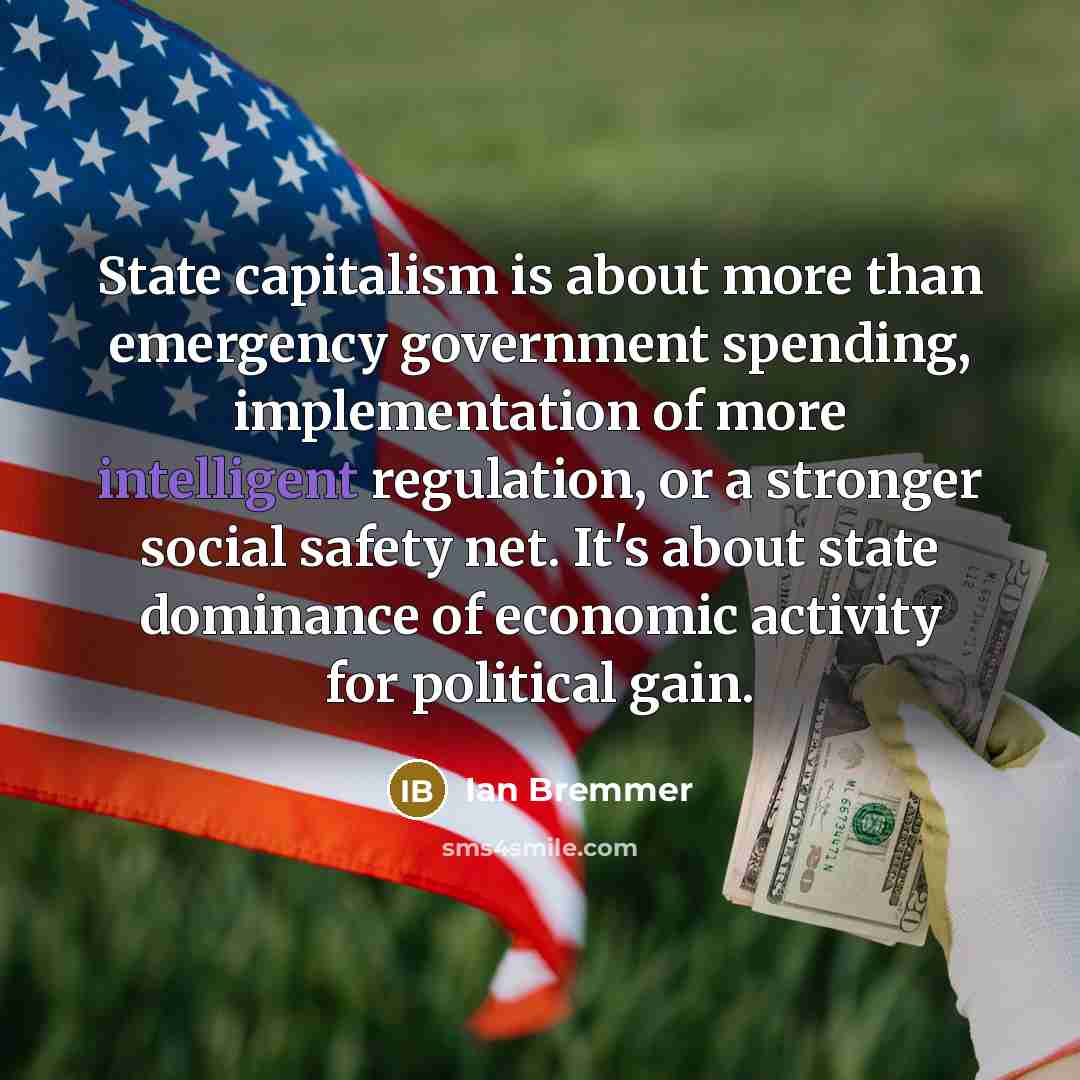 “State capitalism is about more than emergency government spending, implementation…” quote by Ian Bremmer