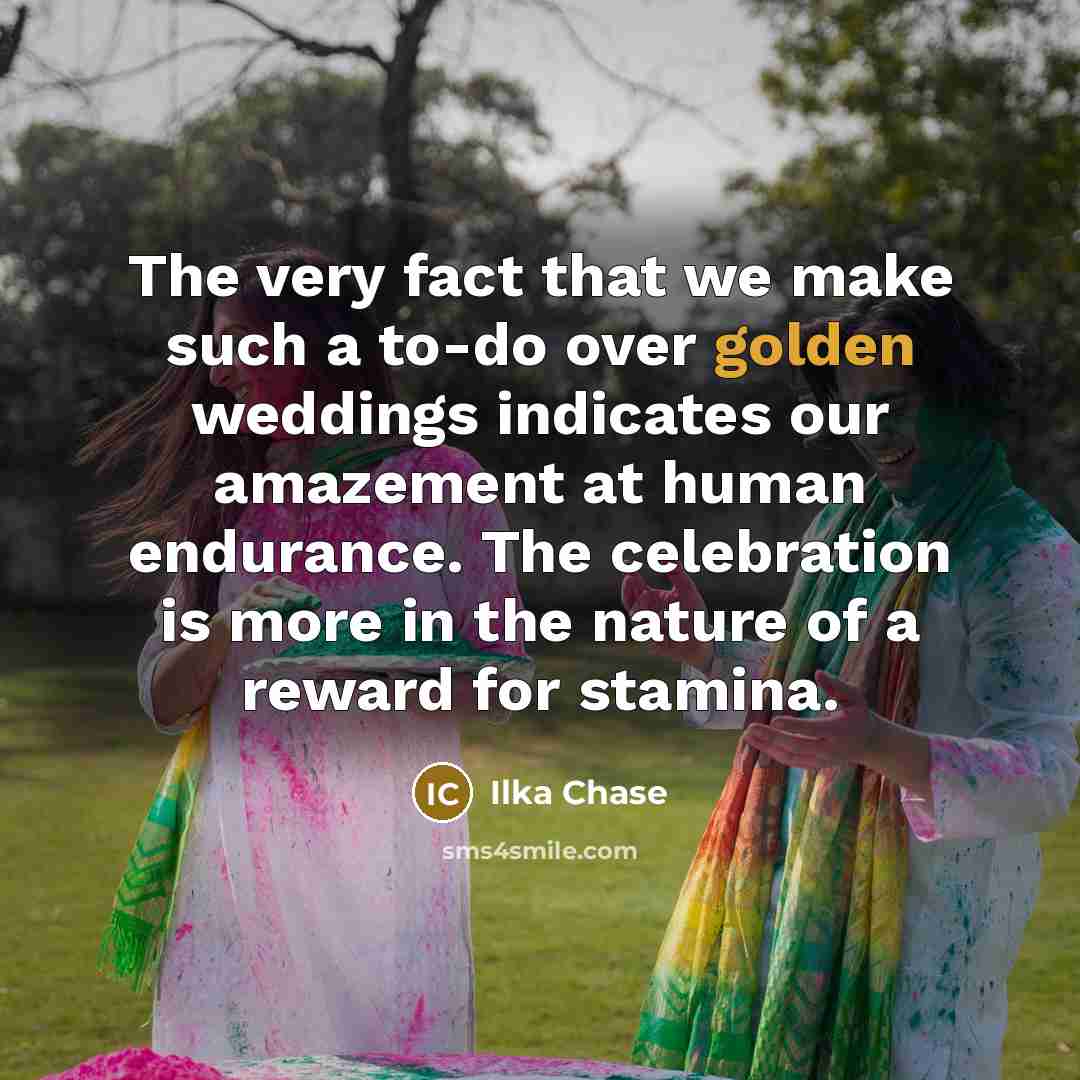 “The very fact that we make such a to-do over…” quote by Ilka Chase