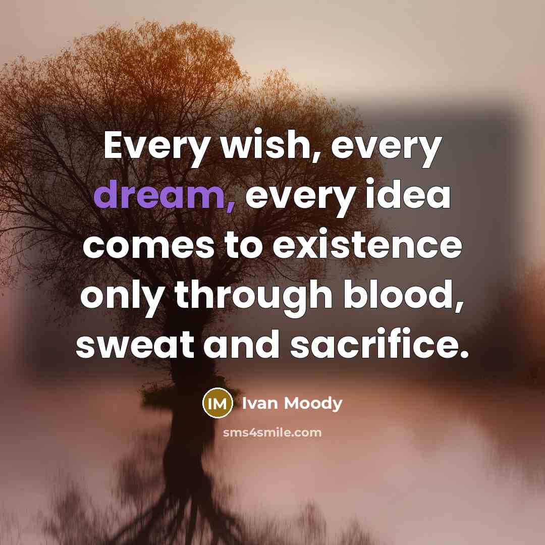 “Every wish, every dream, every idea comes to existence only…” quote by Ivan Moody