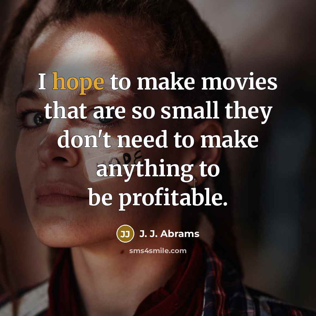 “I hope to make movies that are so small they…” quote by J. J. Abrams