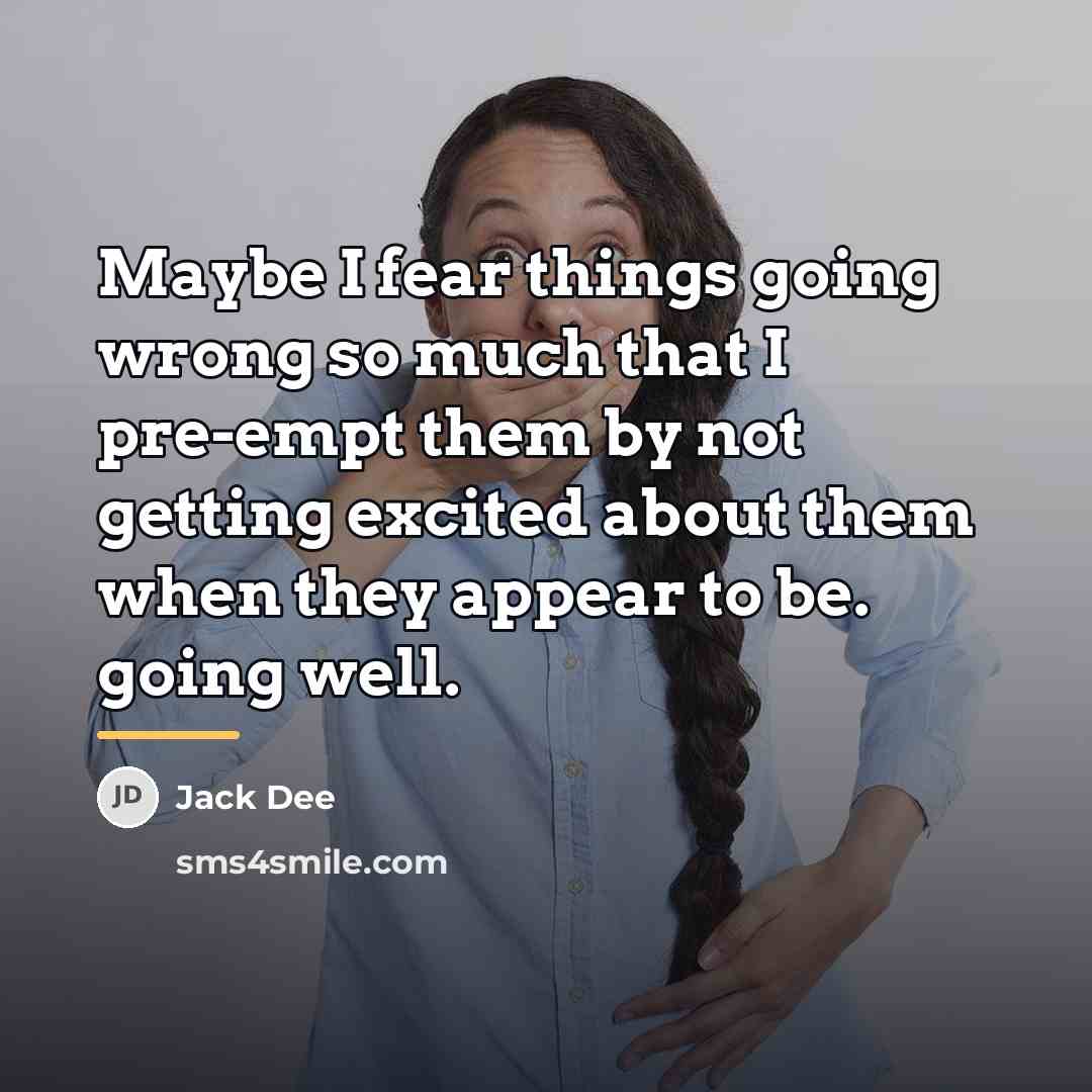 “Maybe I fear things going wrong so much that I…” quote by Jack Dee