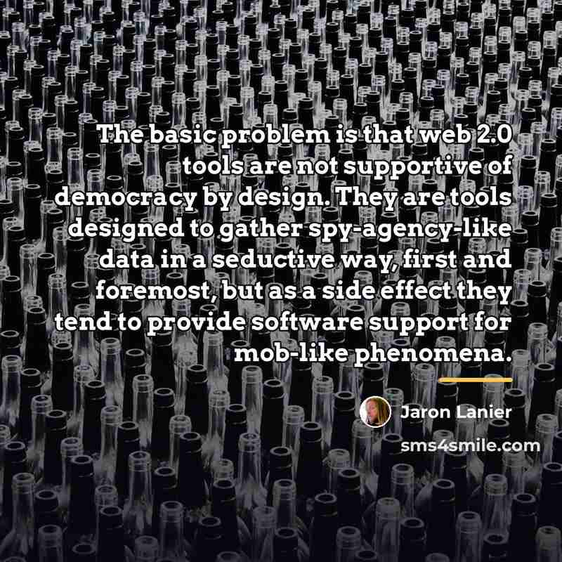 “The basic problem is that web 2.0 tools are not…” quote by Jaron Lanier