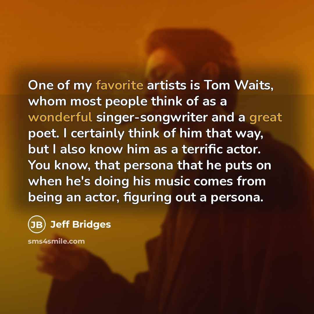 “One of my favorite artists is Tom Waits, whom most…” quote by Jeff Bridges