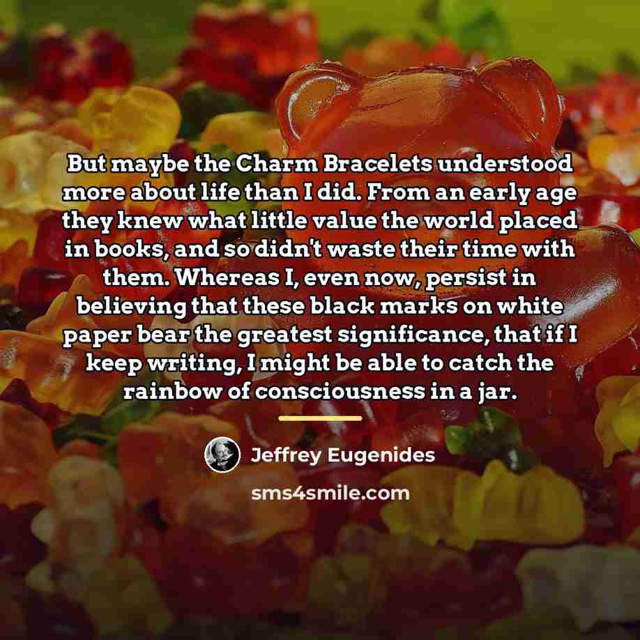 “But maybe the Charm Bracelets understood more about life than…” quote by Jeffrey Eugenides