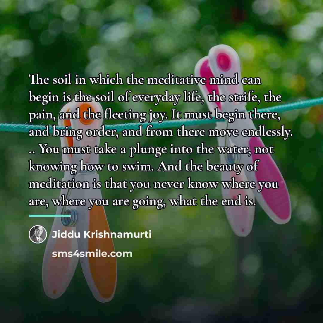 “The soil in which the meditative mind can begin is…” quote by Jiddu Krishnamurti
