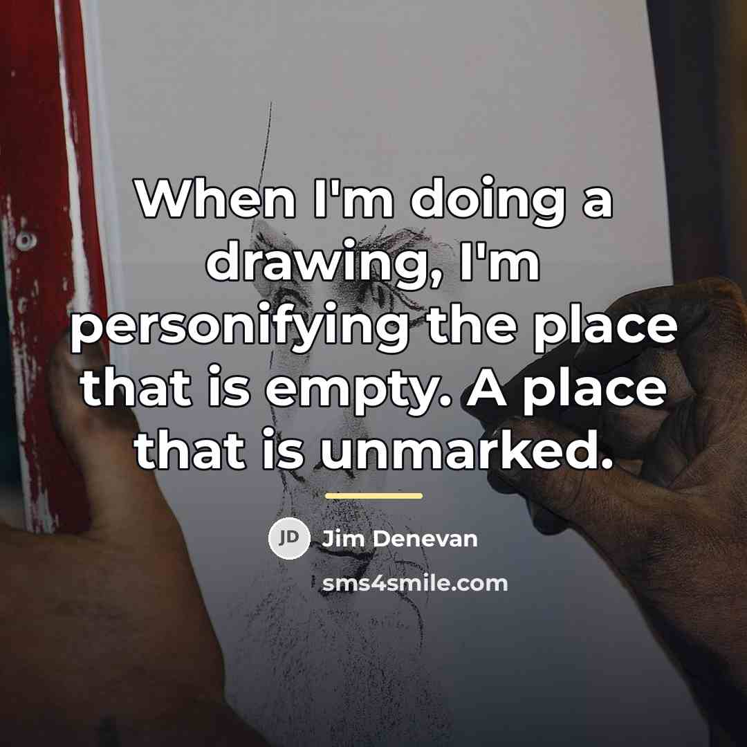 “When I'm doing a drawing, I'm personifying the place that…” quote by Jim Denevan