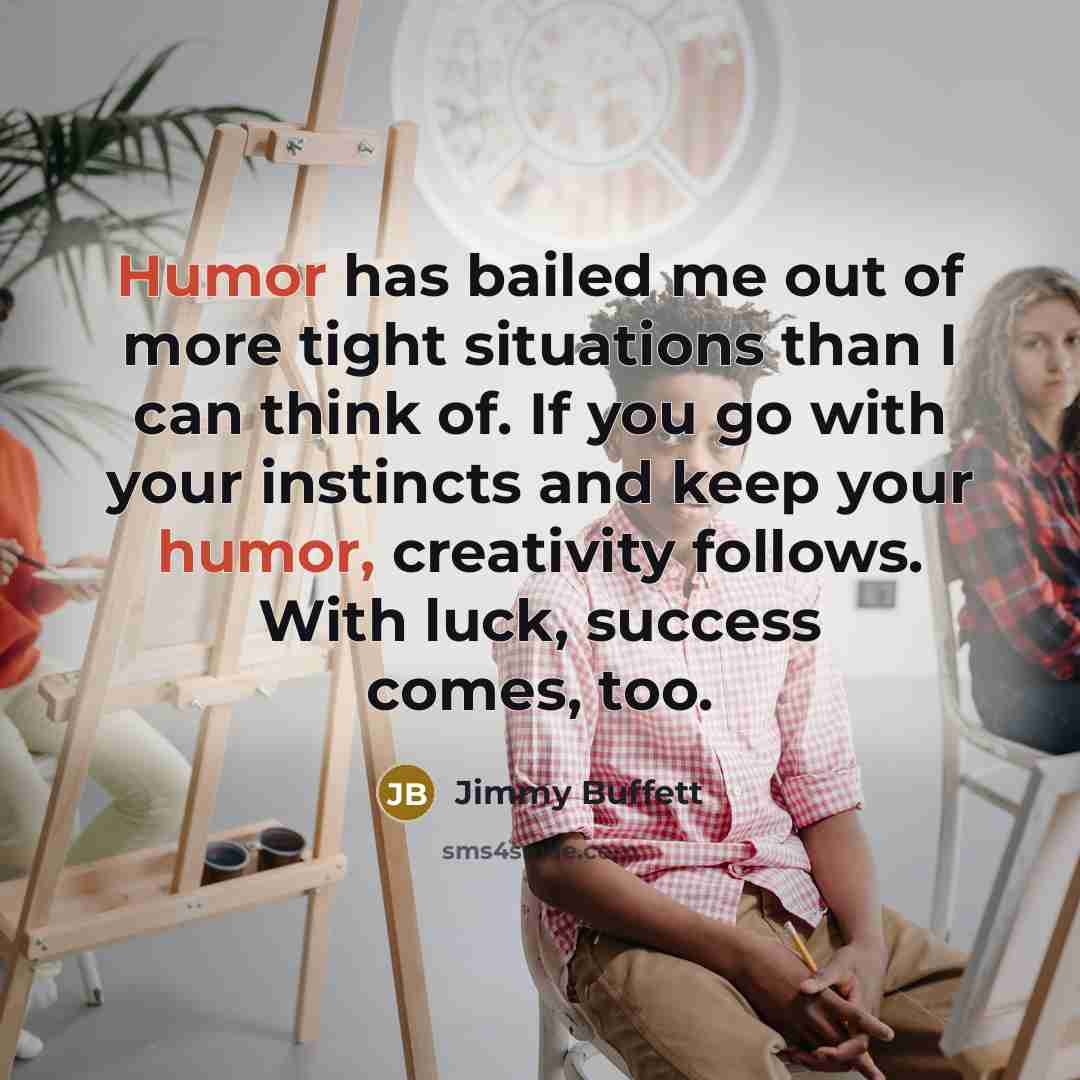 “Humor has bailed me out of more tight situations than…” quote by Jimmy Buffett