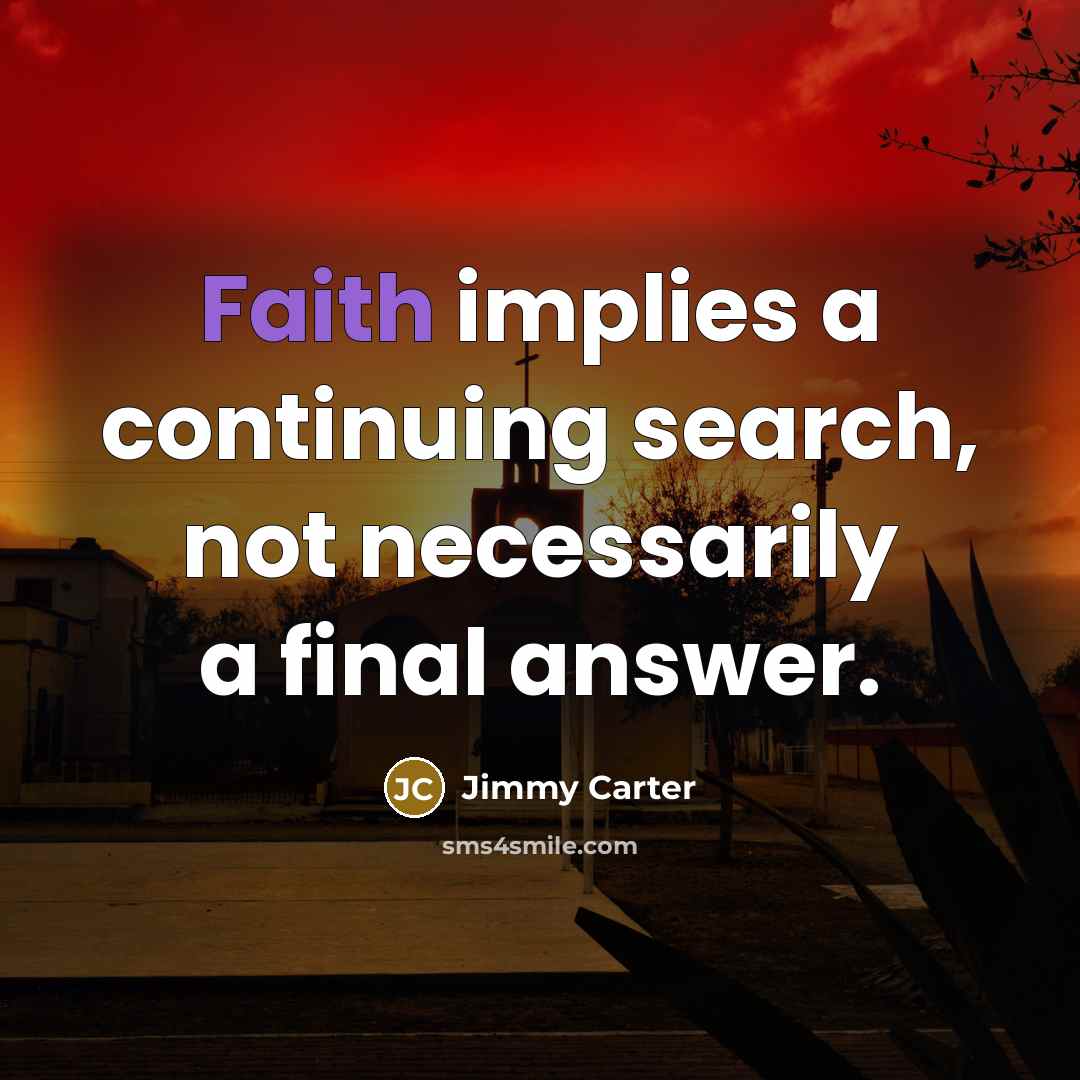 “Faith implies a continuing search, not necessarily a final answer.…” quote by Jimmy Carter