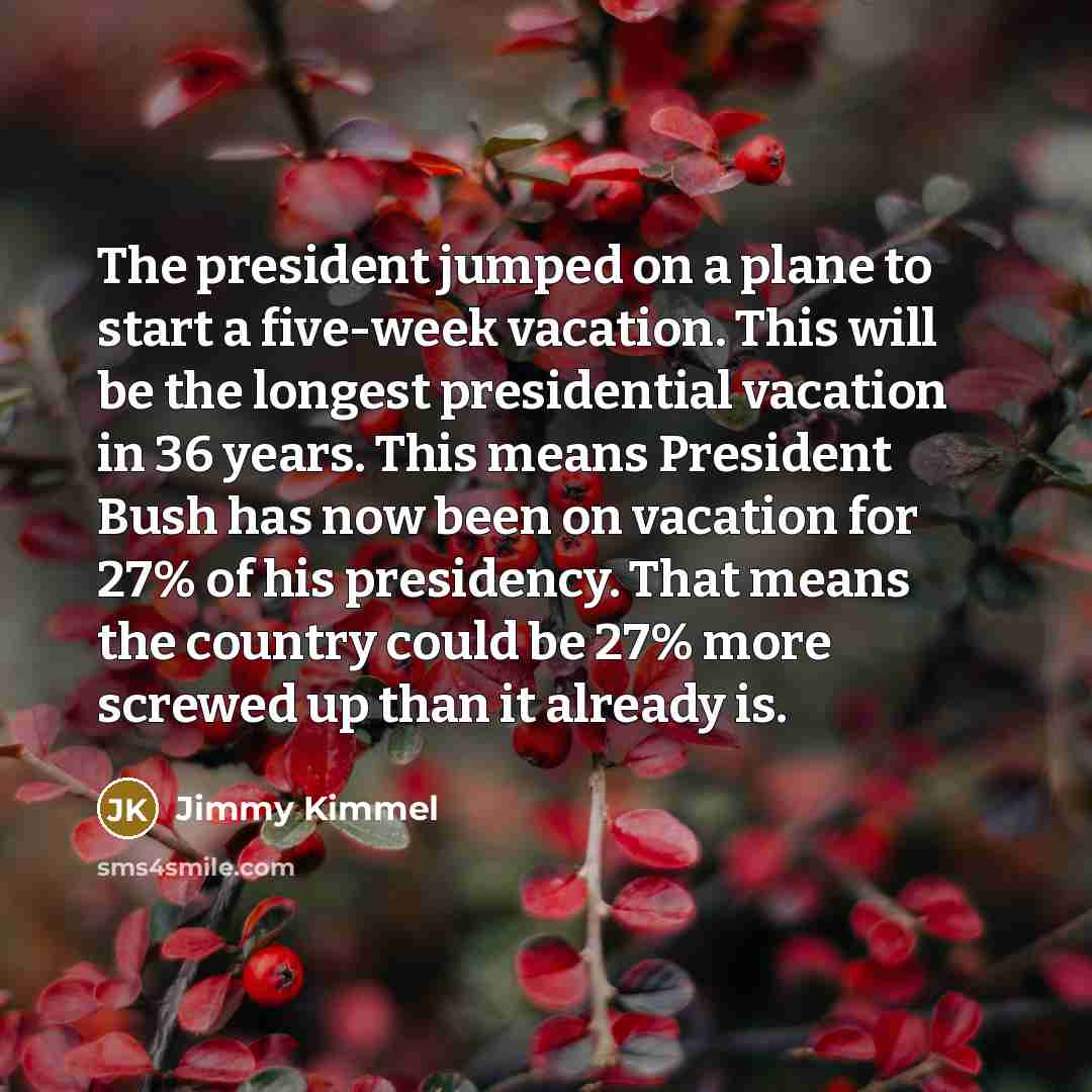 “The president jumped on a plane to start a five-week…” quote by Jimmy Kimmel
