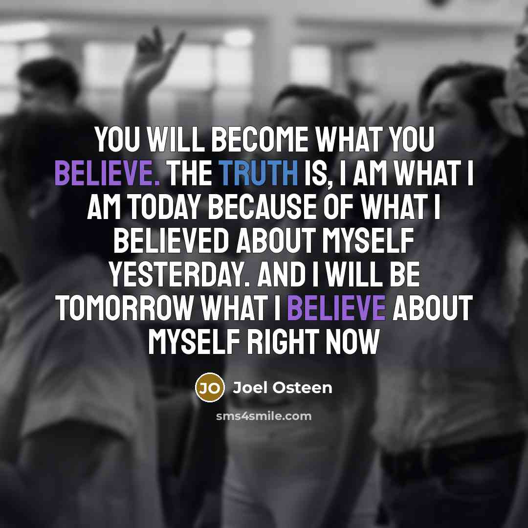 “You will become what you believe. The truth is, I…” quote by Joel Osteen