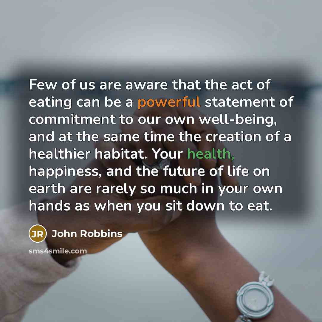 “Few of us are aware that the act of eating…” quote by John Robbins