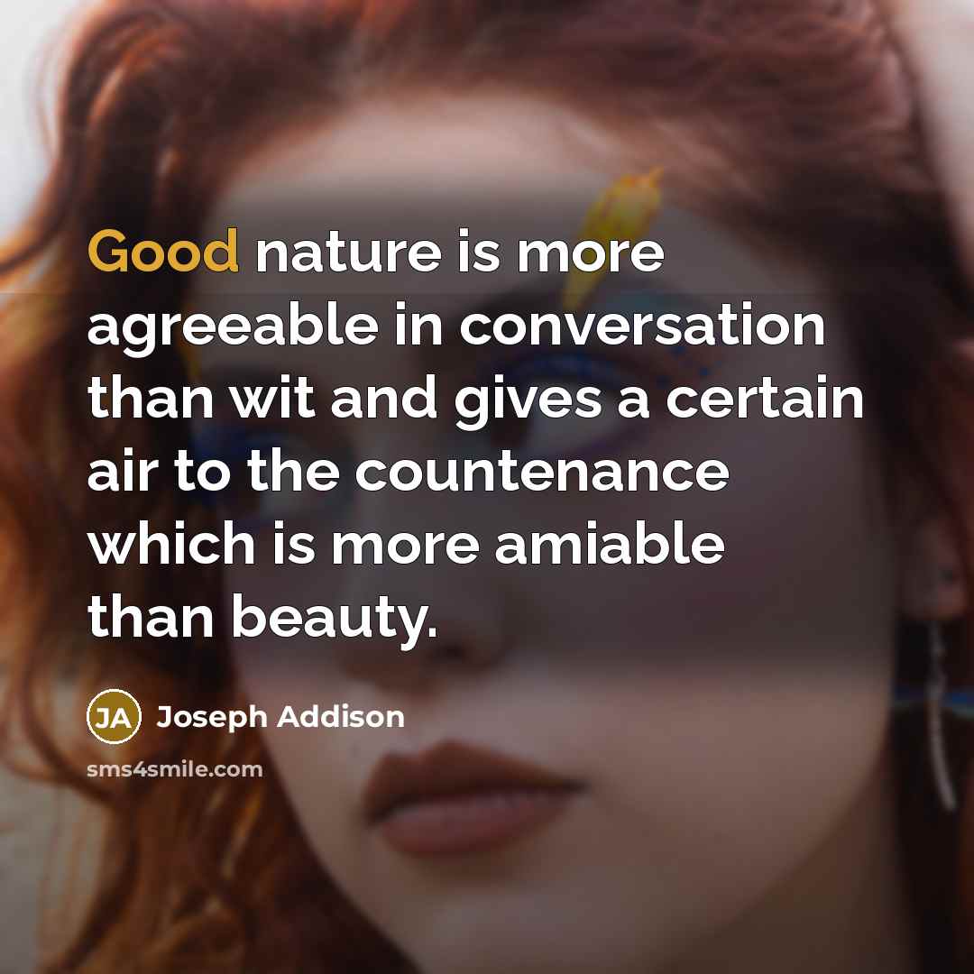 “Good nature is more agreeable in conversation than wit and…” quote by Joseph Addison