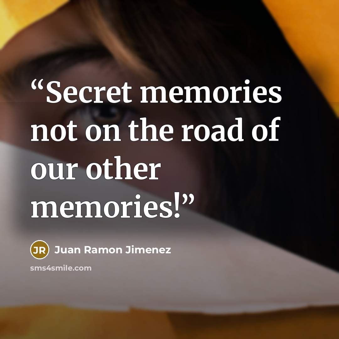 “Secret memories not on the road of our other memories!” quote by Juan Ramón Jiménez