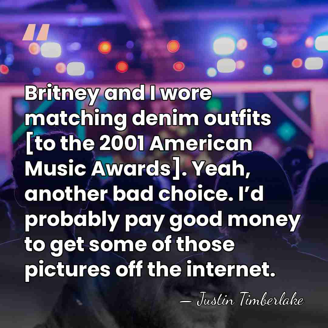Britney and I wore matching denim outfits [to the 2001 American Music&hellip; - Justin Timberlake