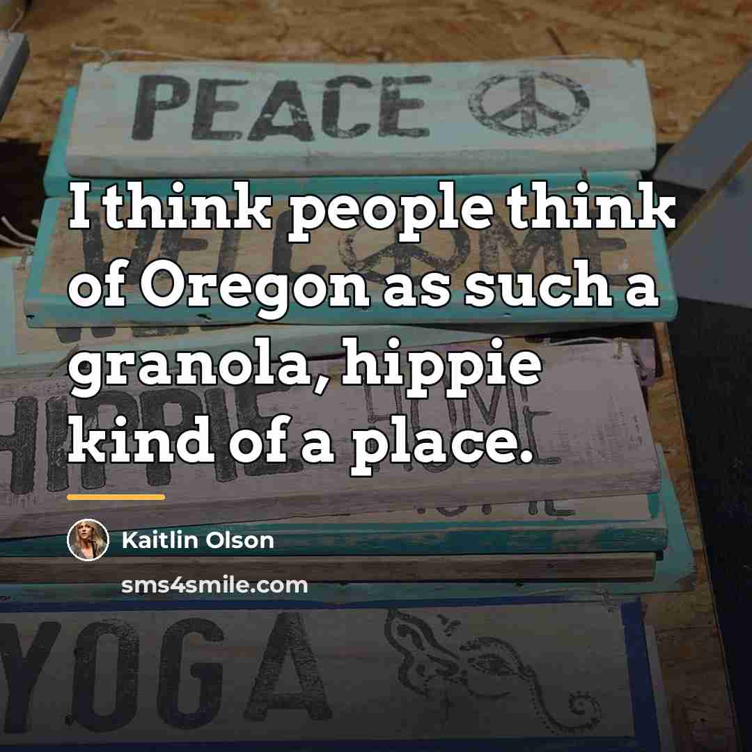 “I think people think of Oregon as such a granola,…” quote by Kaitlin Olson