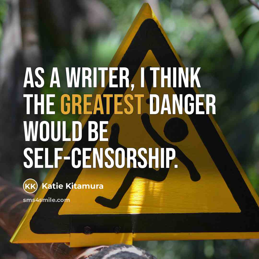 “As a writer, I think the greatest danger would be self-censorship.” quote by Katie Kitamura