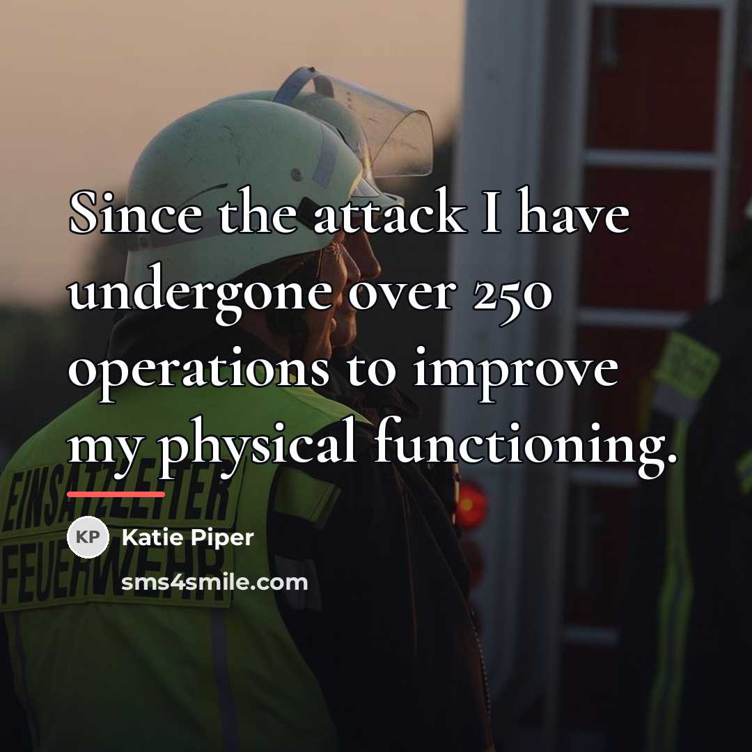 “Since the attack I have undergone over 250 operations to…” quote by Katie Piper