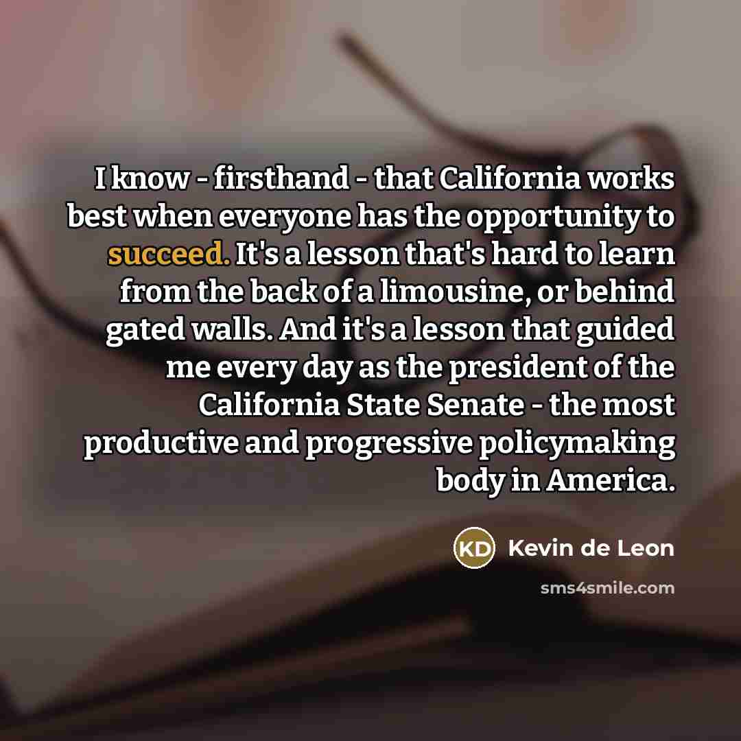 “I know - firsthand - that California works best when…” quote by Kevin de Leon