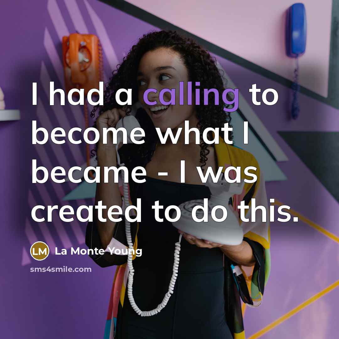 “I had a calling to become what I became -…” quote by La Monte Young