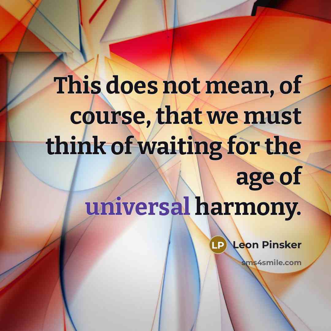 “This does not mean, of course, that we must think…” quote by Leon Pinsker