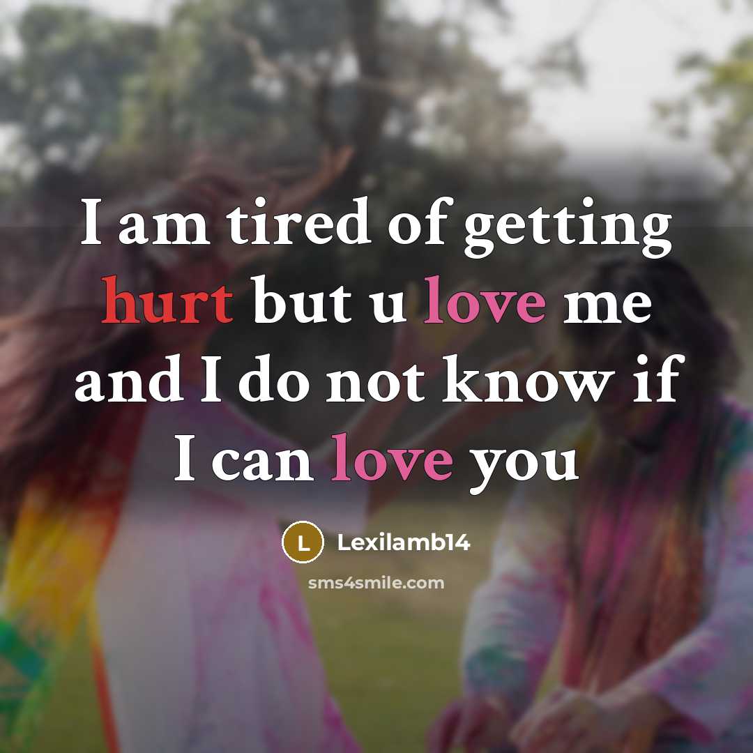 “I am tired of getting hurt but u love me and I do not know if I can love you” quote by Lexilamb14