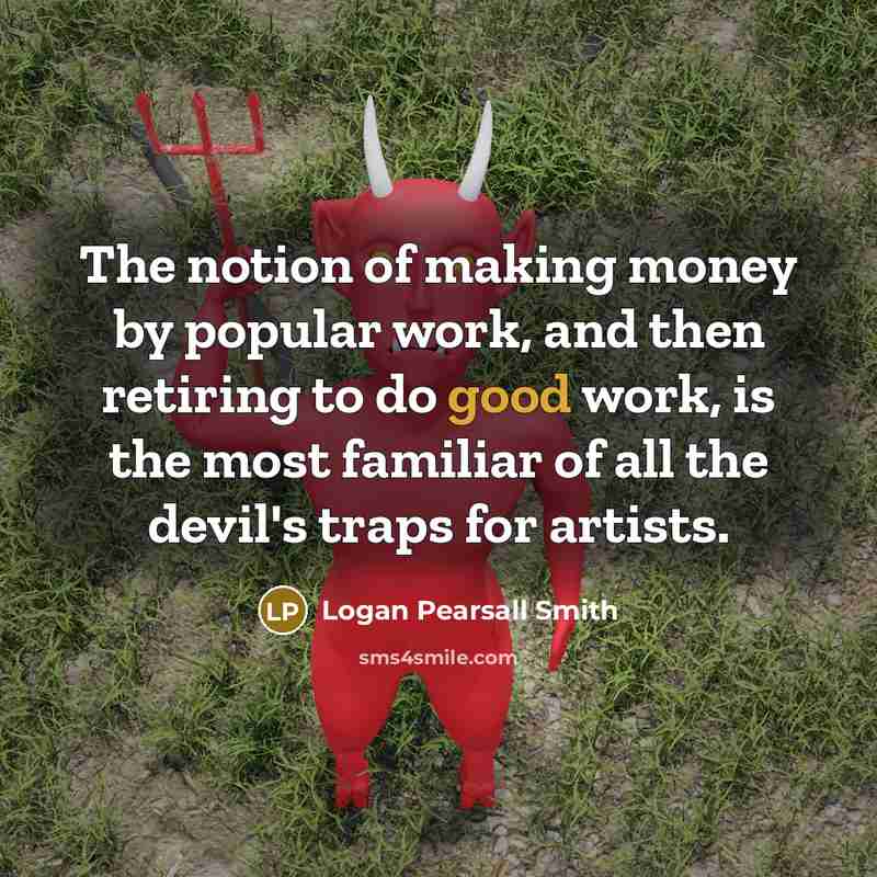 “The notion of making money by popular work, and then…” quote by Logan Pearsall Smith