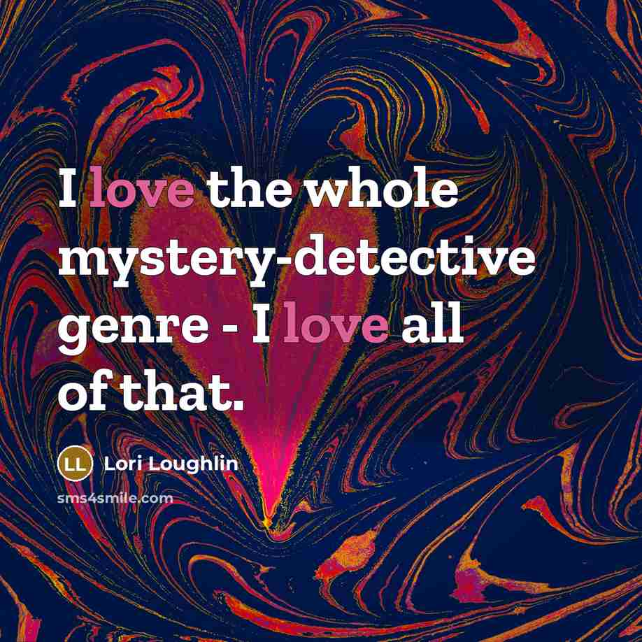 “I love the whole mystery-detective genre - I love all of that.” quote by Lori Loughlin