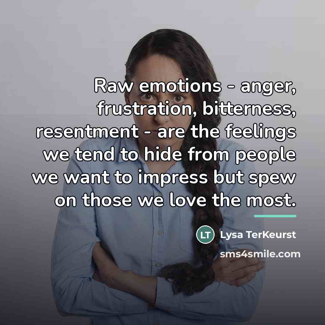“Raw emotions - anger, frustration, bitterness, resentment - are the…” quote by Lysa TerKeurst