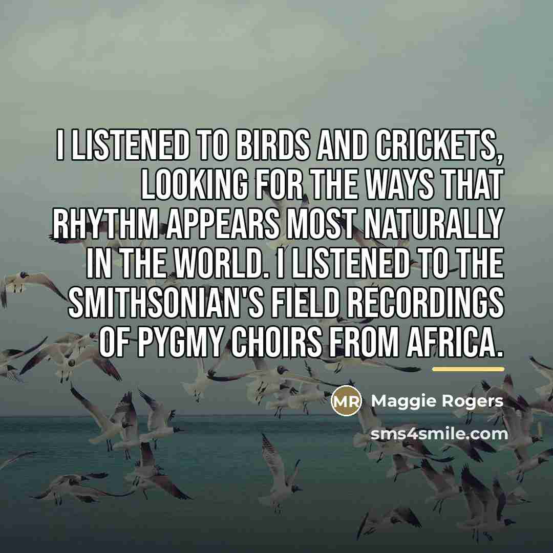 “I listened to birds and crickets, looking for the ways…” quote by Maggie Rogers