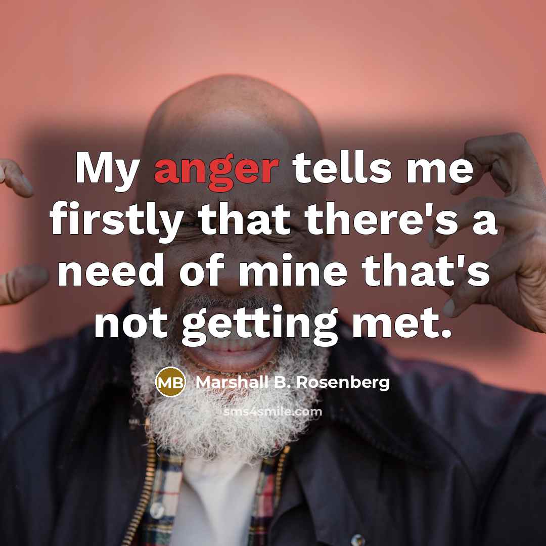 “My anger tells me firstly that there's a need of…” quote by Marshall B. Rosenberg