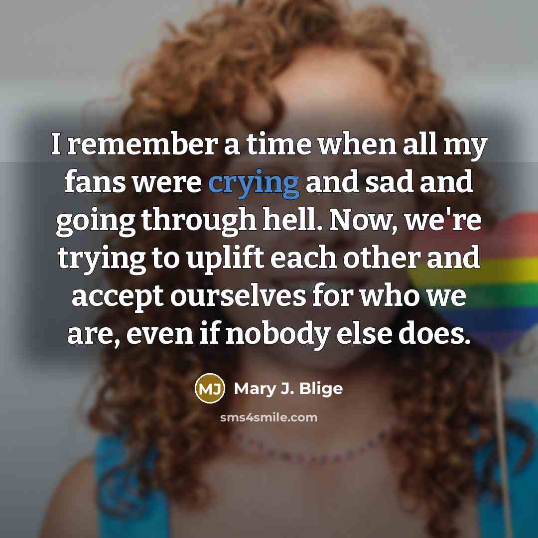 “I remember a time when all my fans were crying…” quote by Mary J. Blige