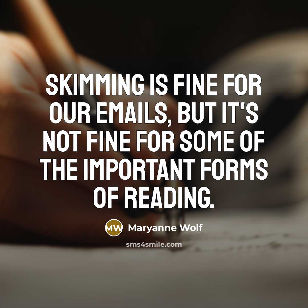 “Skimming is fine for our emails, but it's not fine…” quote by Maryanne Wolf