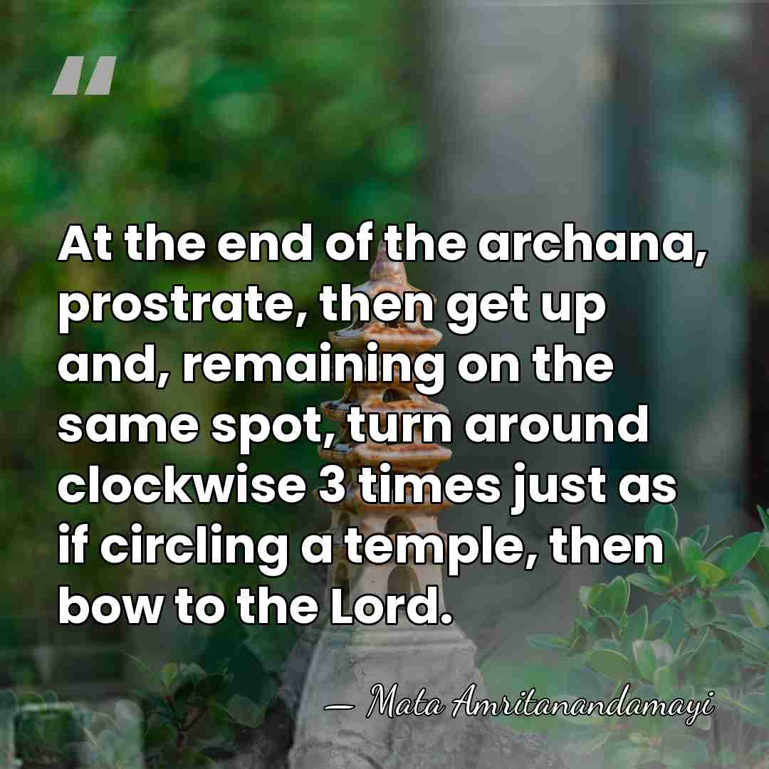 At the end of the archana, prostrate, then get up and, remaining&hellip; - Mata Amritanandamayi