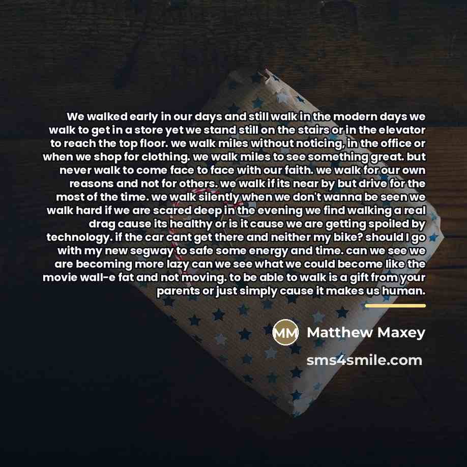 “We walked early in our days and still walk in…” quote by Matthew Maxey