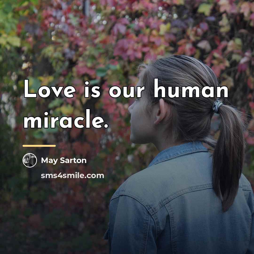 “Love is our human miracle.…” quote by May Sarton